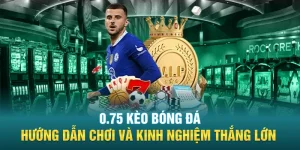 0 75 Keo Bong Da Huong Dan Choi Va Kinh Nghiem Thang Lon - 0.75 Kèo Bóng Đá - Hướng Dẫn Chơi Và Kinh Nghiệm Thắng Lớn