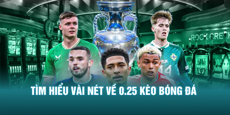 Tìm hiểu vài nét về 0.25 kèo bóng đá